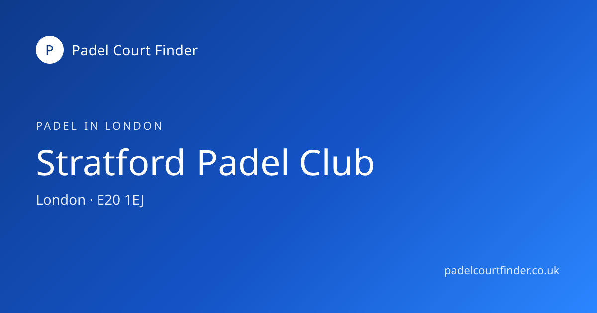 Stratford Padel Club - Padel Court in London | Padel Court Finder ...