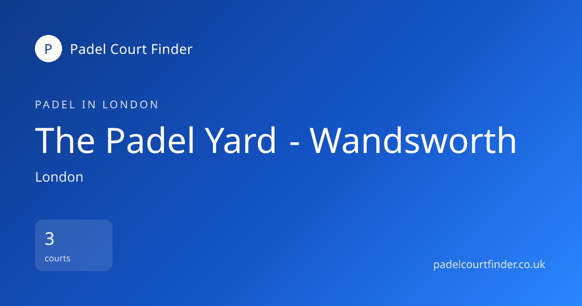 The Padel Yard - Wandsworth - Padel Court in London | Padel Court ...